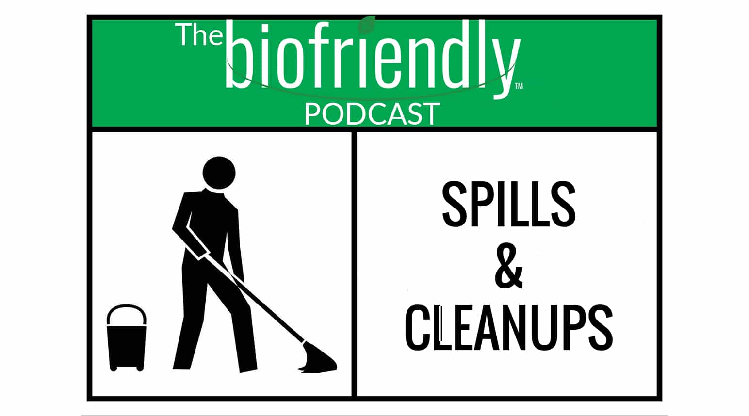 The Biofriendly Podcast - Episode 4 - Spills and Cleanups