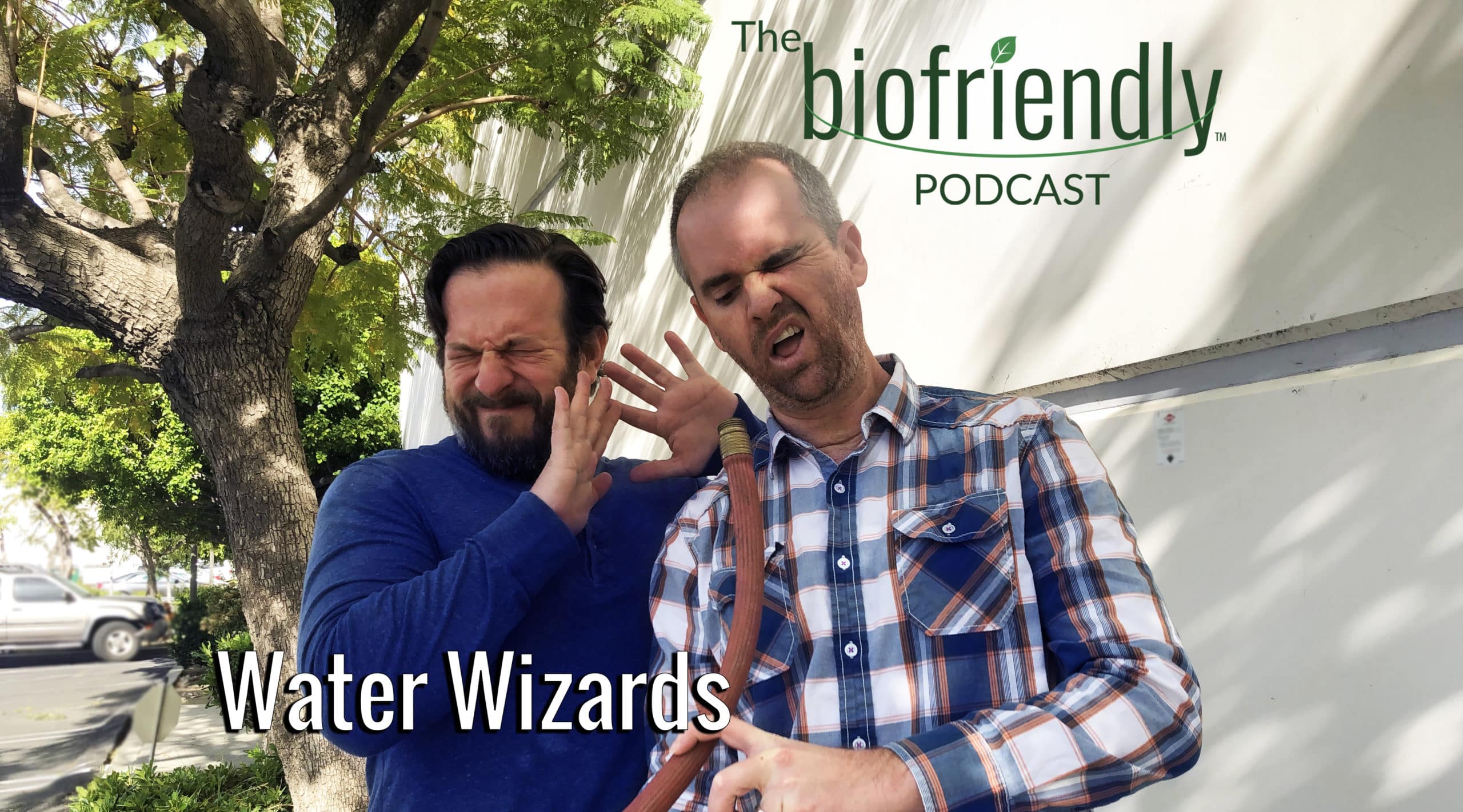 The Biofriendly Podcast - Episode 5 - Water Wizards