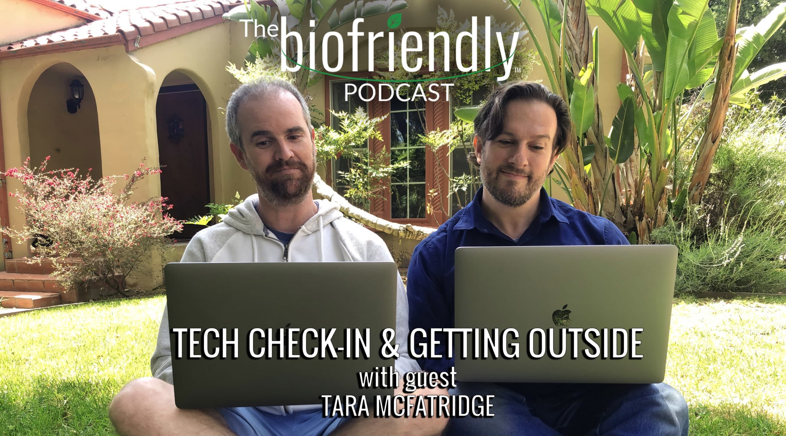 The Biofriendly Podcast - Episode 11 - Tech Check-In And Getting Outside with guest Tara McFatridge