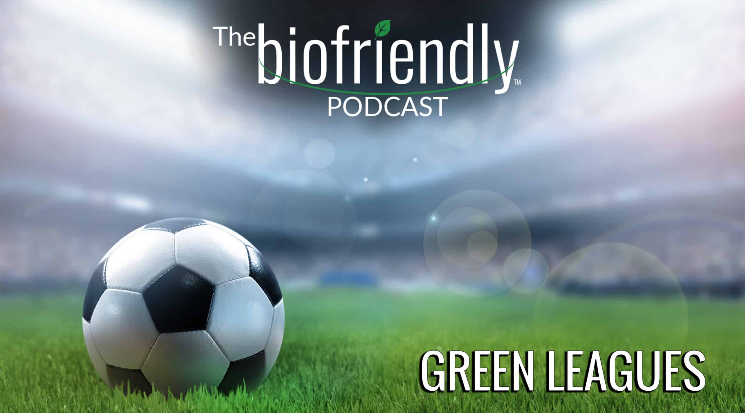 The Biofriendly Podcast - Episode 22 - Green Leagues
