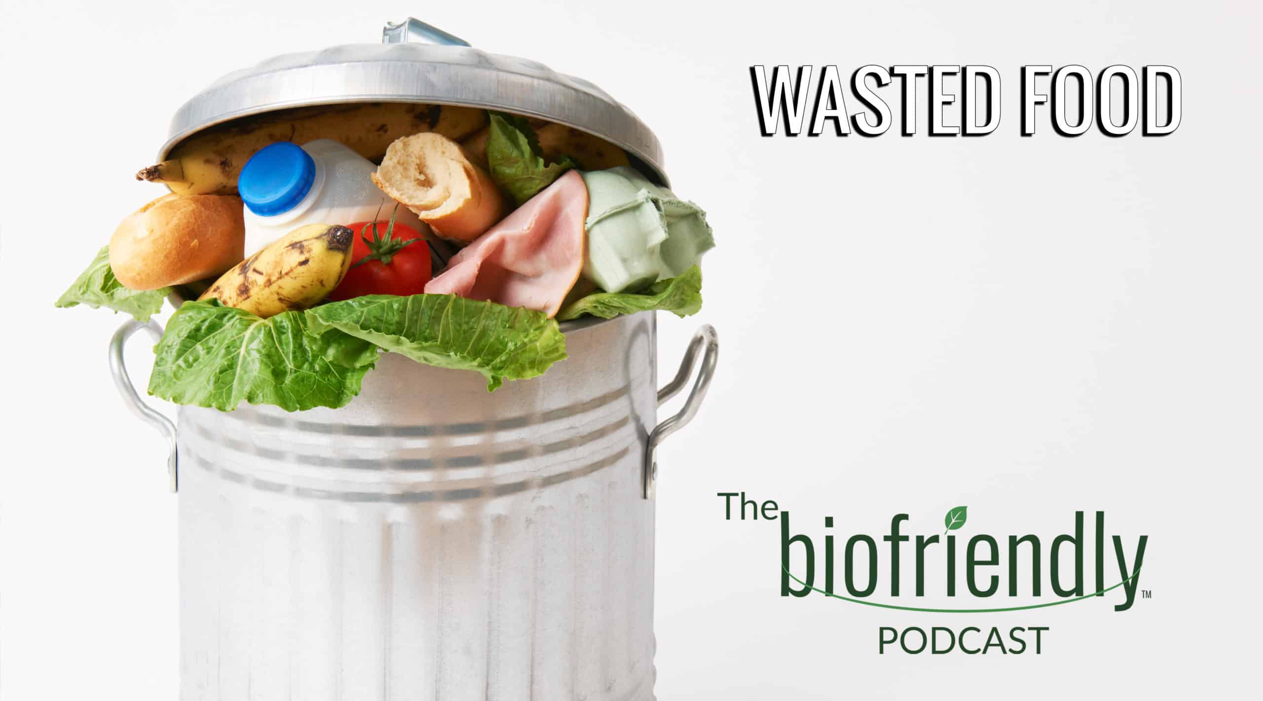 The Biofriendly Podcast - Episode 26 - Wasted Food