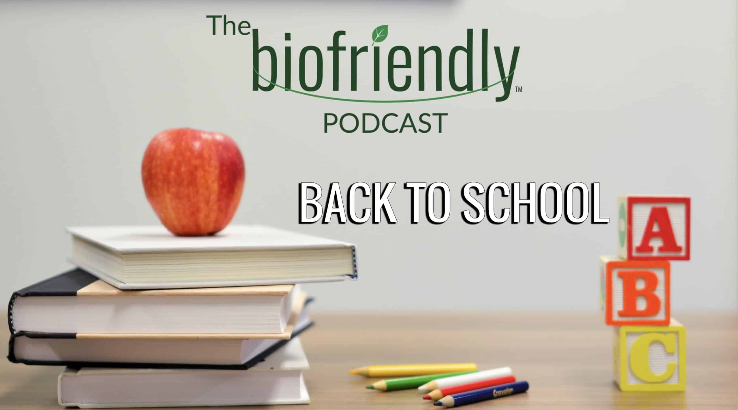 The Biofriendly Podcast - Episode 27 - Back To School