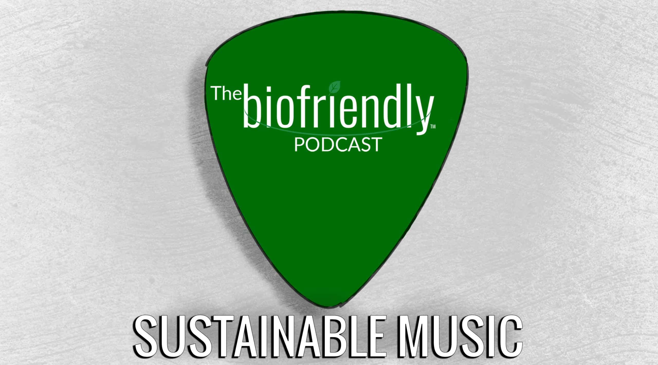 The Biofriendly Podcast - Episode 31 - Sustainable Music