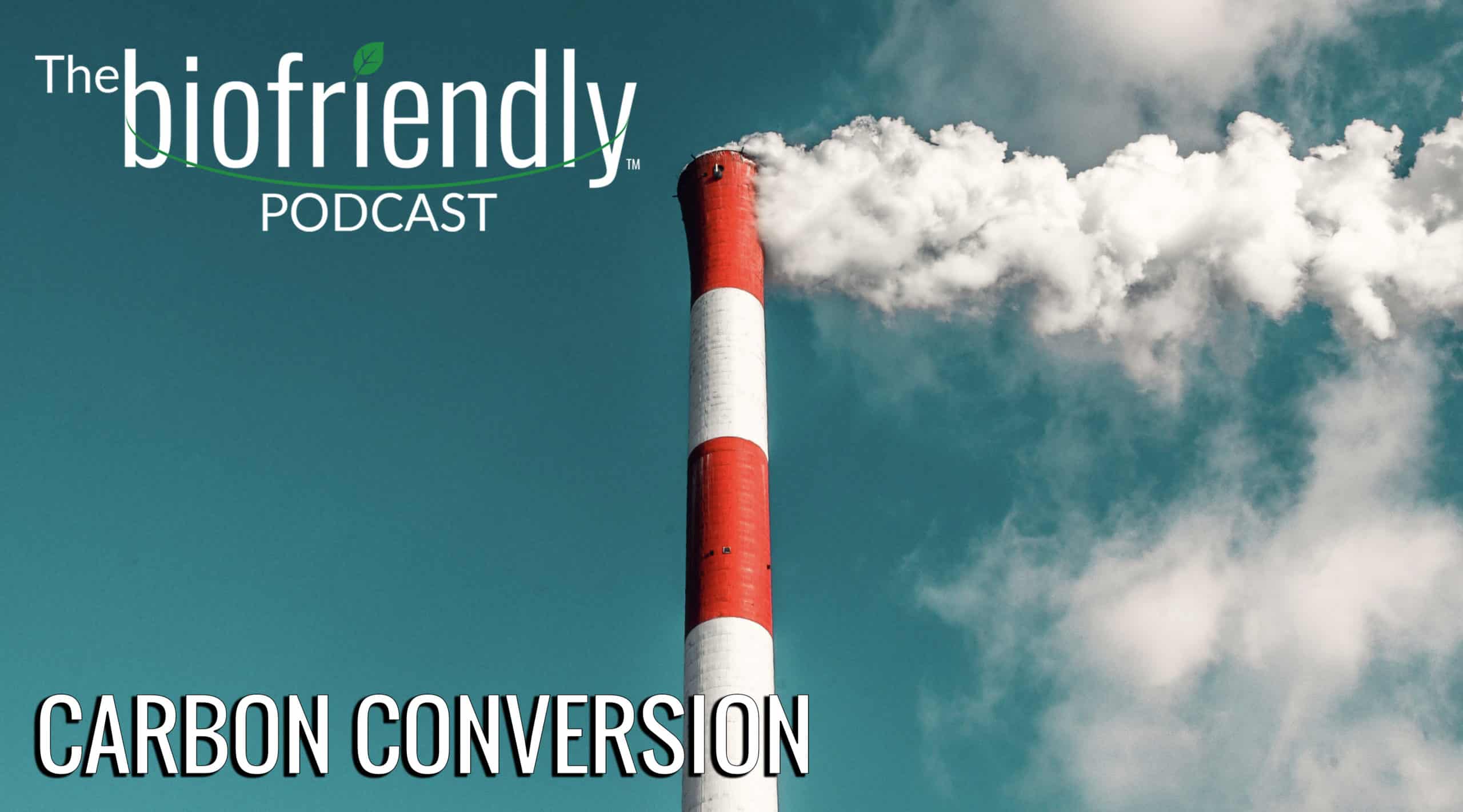 The Biofriendly Podcast - Episode 36 - Carbon Conversion