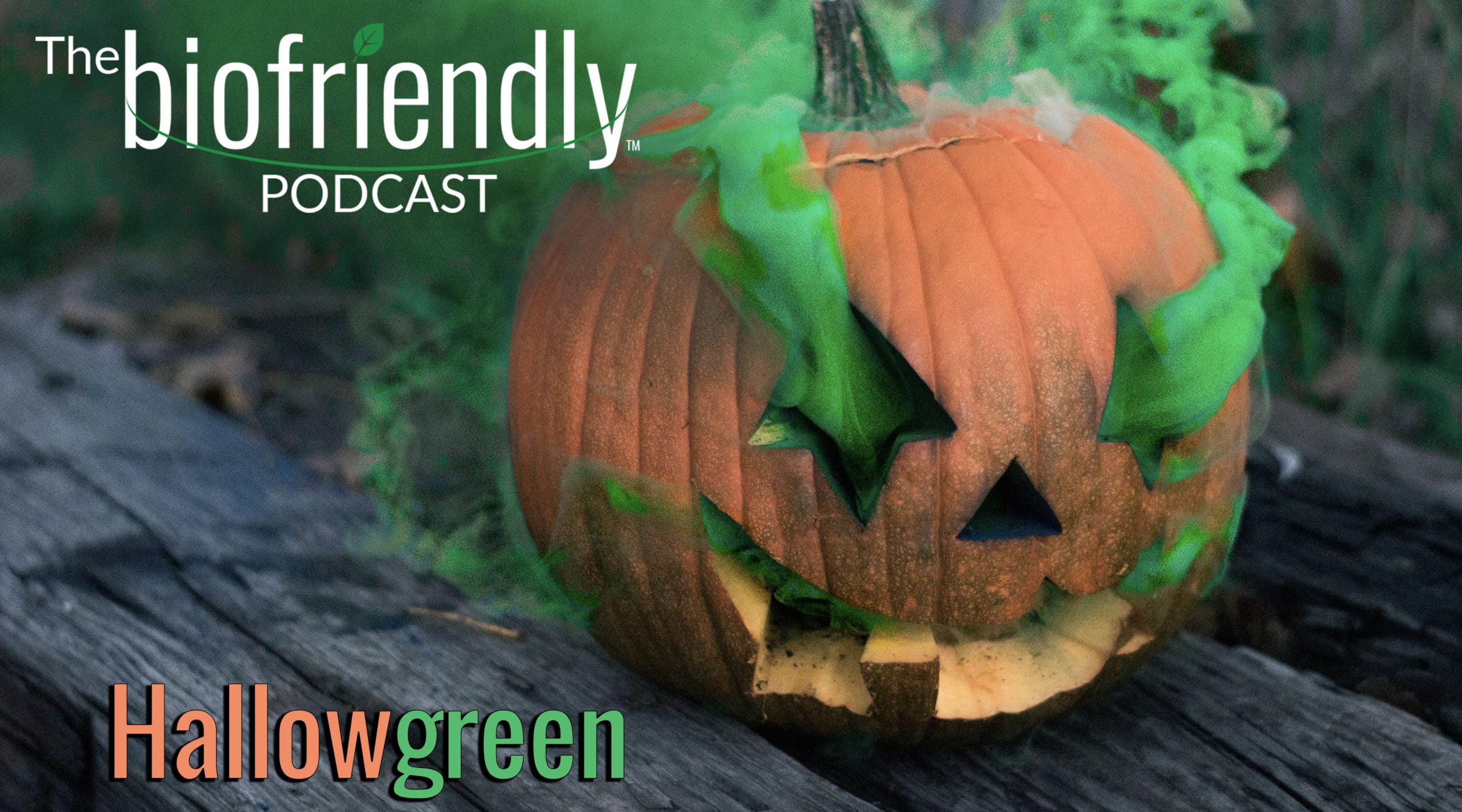 The Biofriendly Podcast - Episode 38 - Hallowgreen