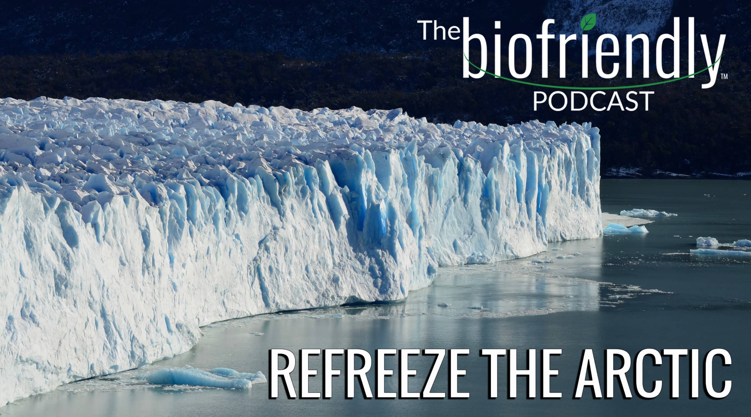 The Biofriendly Podcast - Episode 39 - Refreeze The Arctic