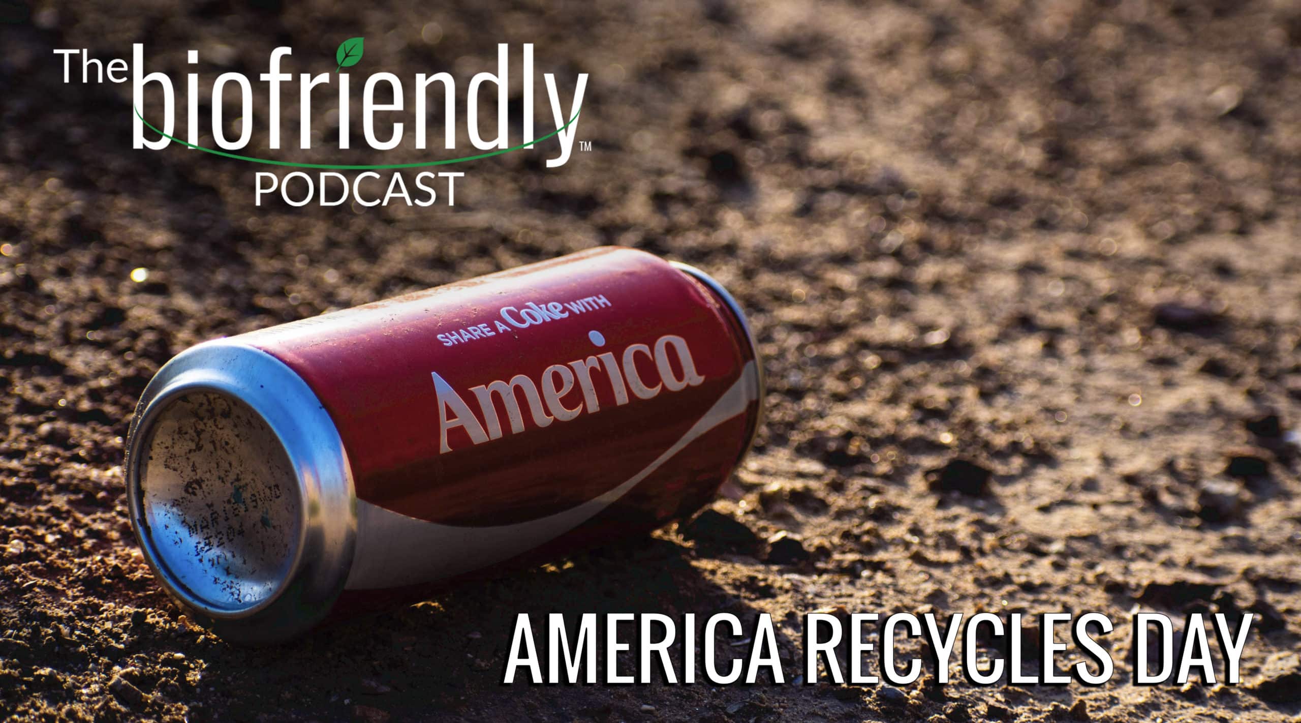 The Biofriendly Podcast - Episode 40 - America Recycles Day