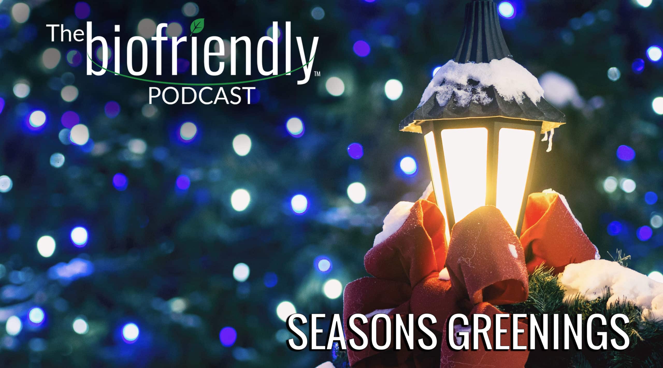 The Biofriendly Podcast - Episode 42 - Seasons Greetings