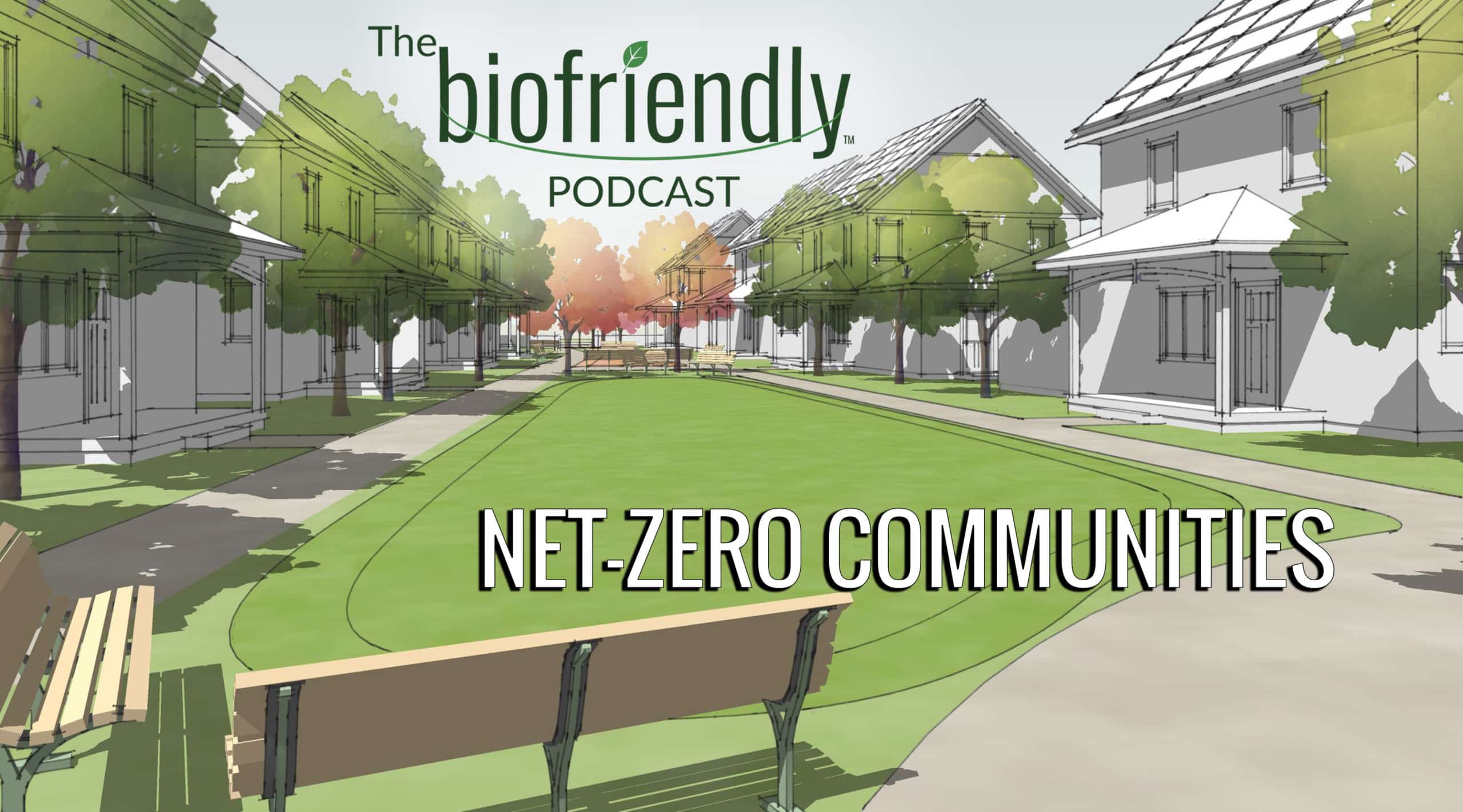 The Biofriendly Podcast - Episode 48 - Net-Zero Communities