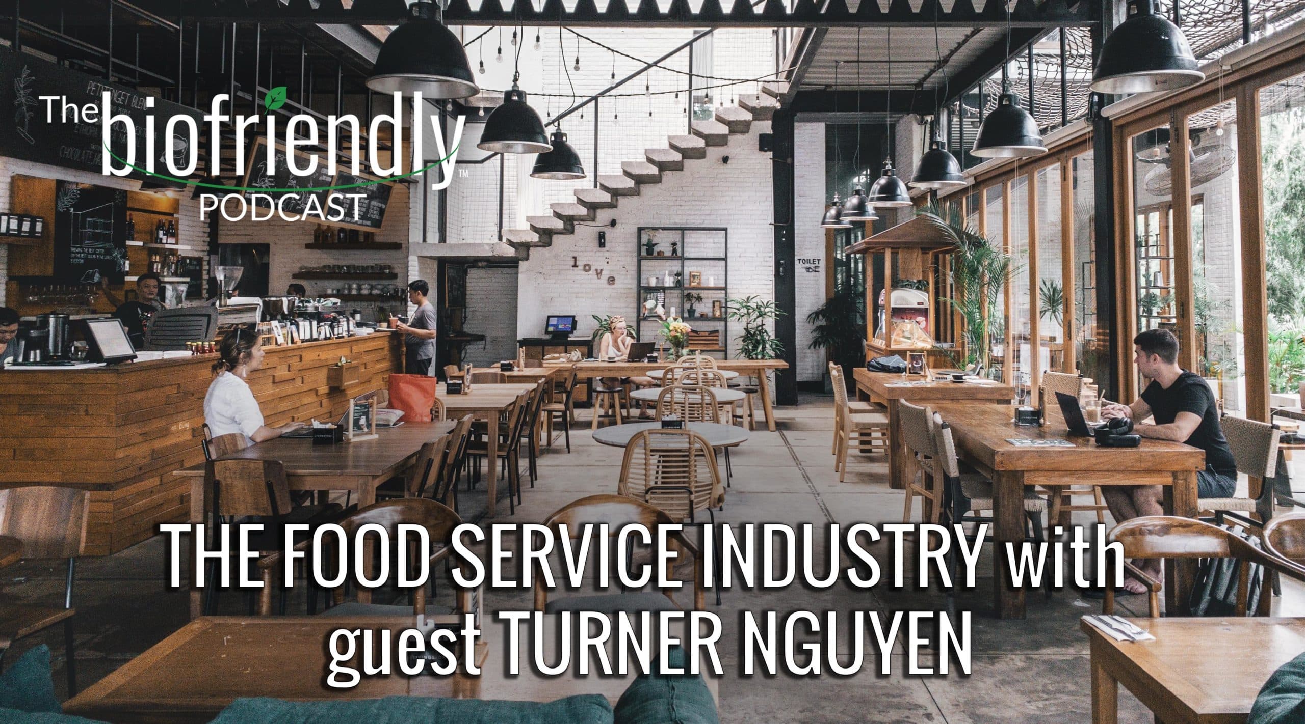 The Biofriendly Podcast - Episode 60 - The Food Service Industry with guest Turner Nguyen
