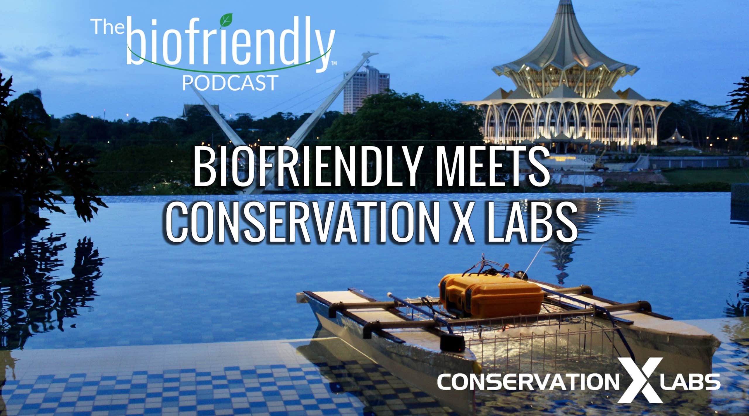The Biofriendly Podcast - Episode 62 - Biofriendly Meets Conservation X Labs