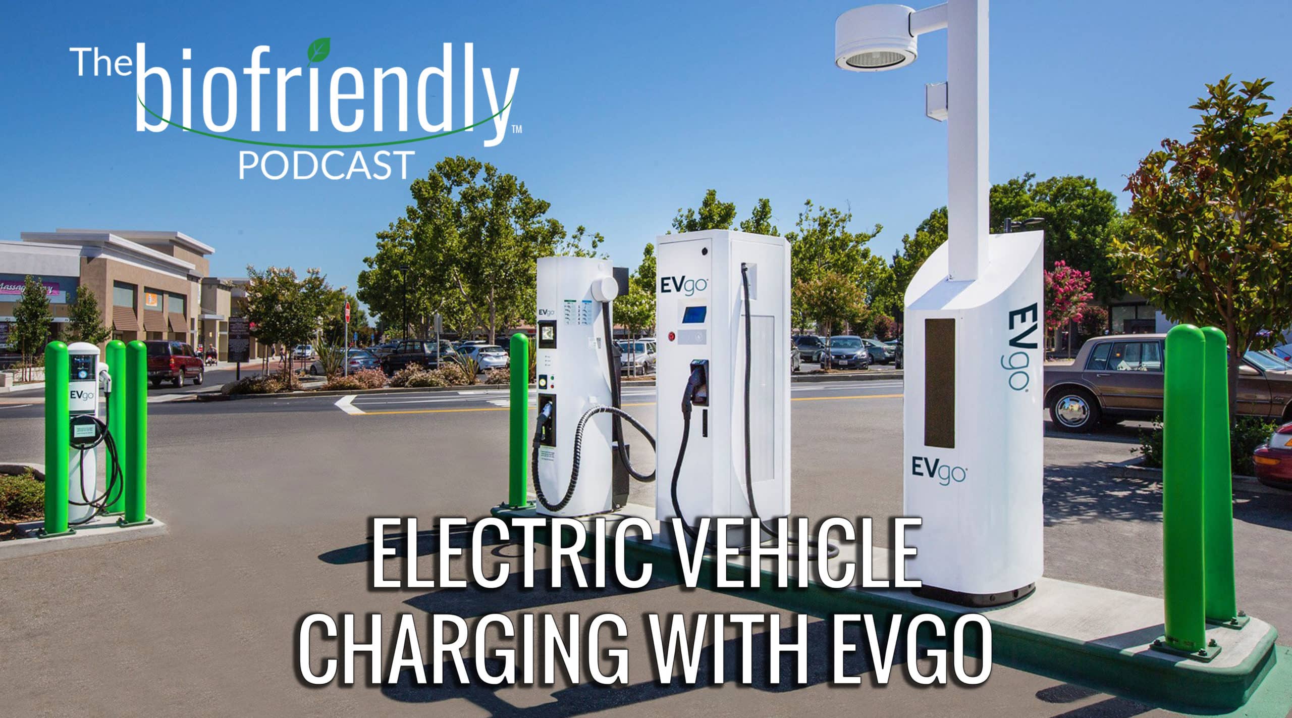 The Biofriendly Podcast - Episode 64 - Electric Vehicle Charging with EVgo