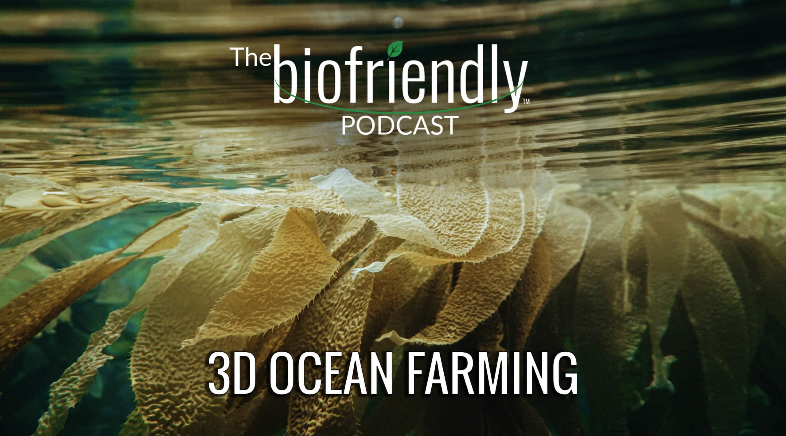 The Biofriendly Podcast - Episode 68 - 3D Ocean Farming