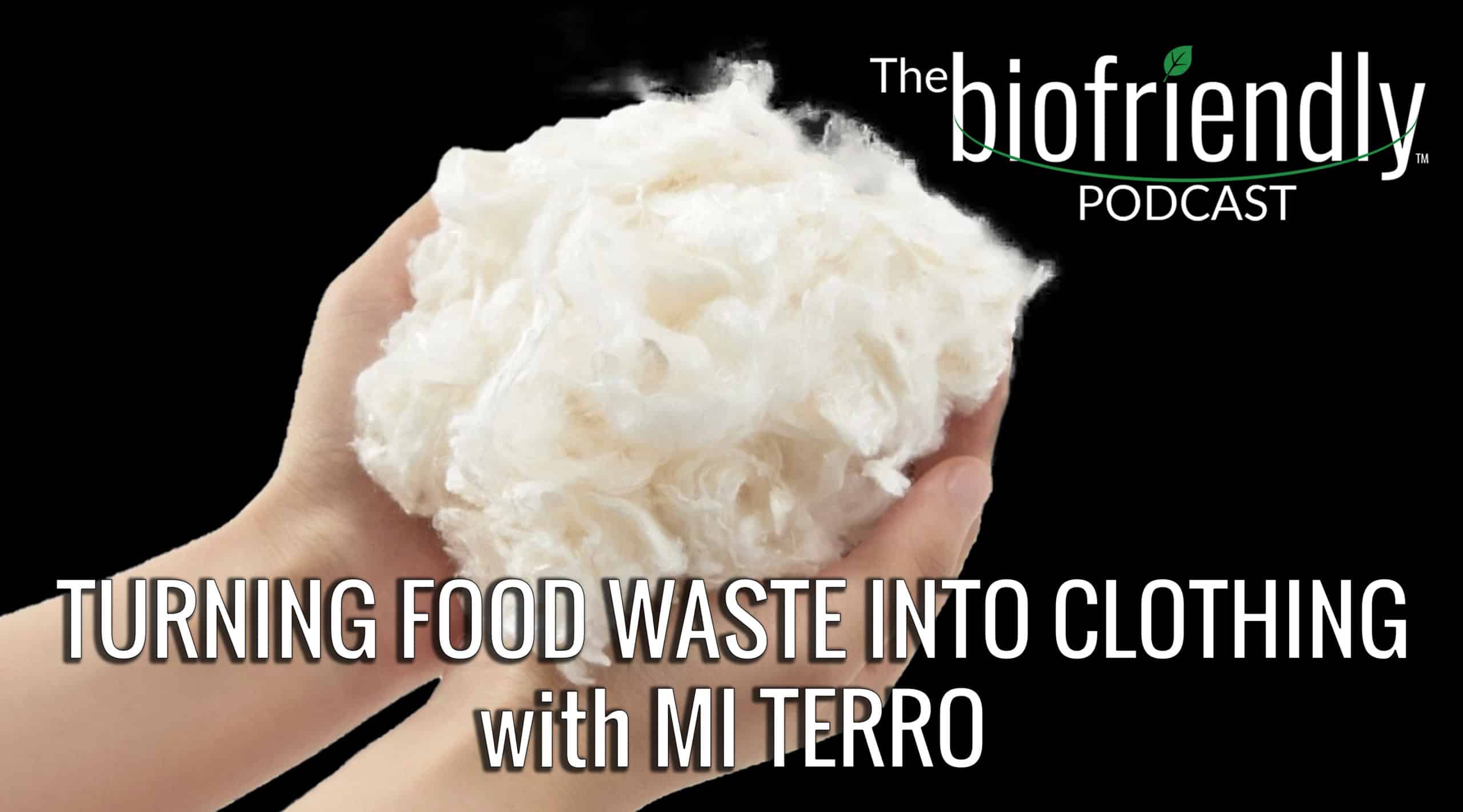 The Biofriendly Podcast - Episode 71 - Turning Food Waste Into Clothing with Mi Terro