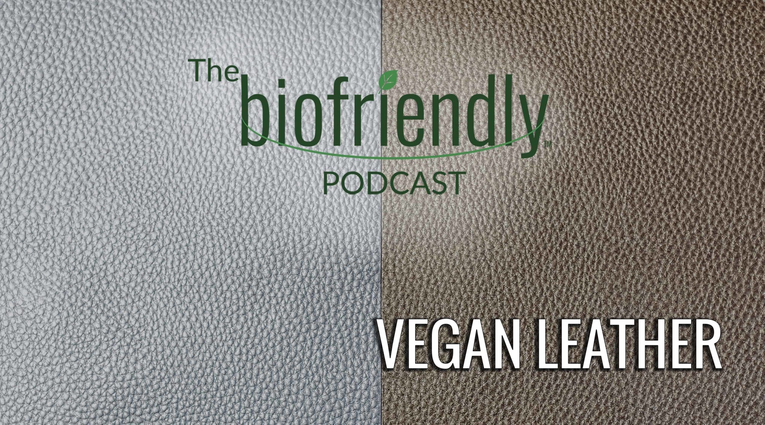 The Biofriendly Podcast - Episode 77 - Vegan Leather