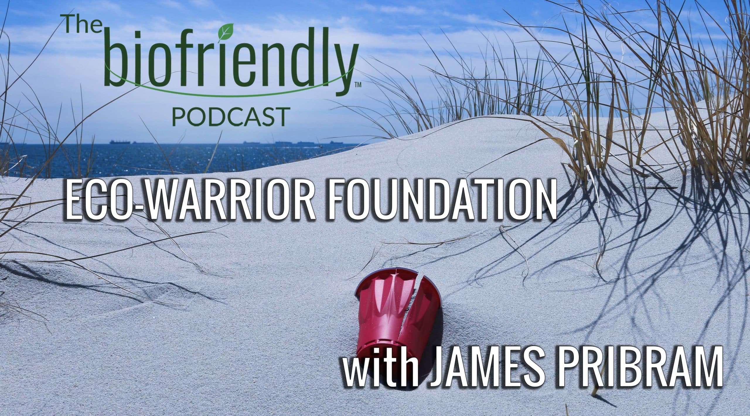 The Biofriendly Podcast - Episode 81 - ECO-Warrior Foundation with James Pribram