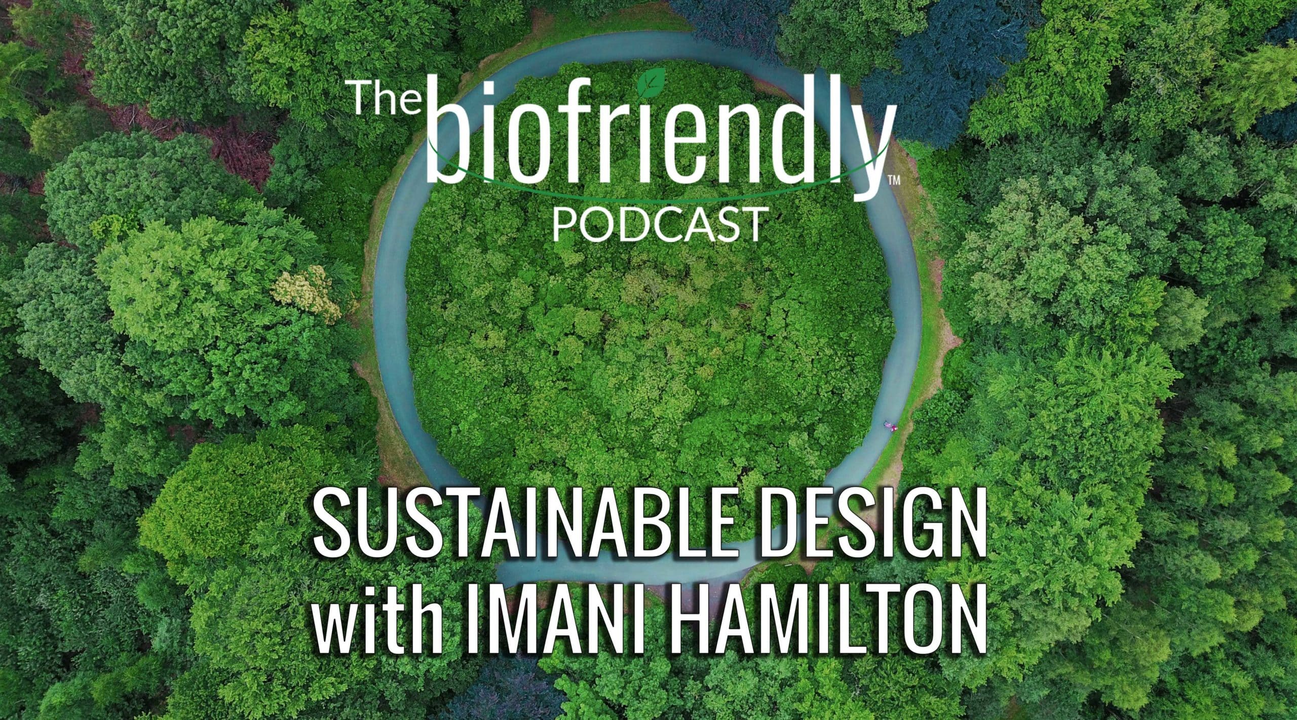 The Biofriendly Podcast - Episode 87 - Sustainable Design with Imani Hamilton
