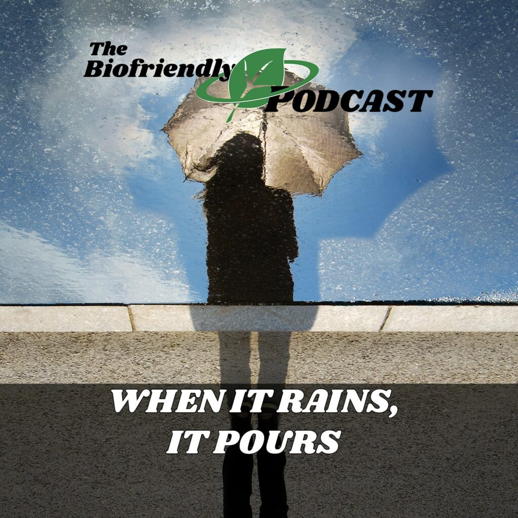 When It Rains, It Pours - The Biofriendly Podcast