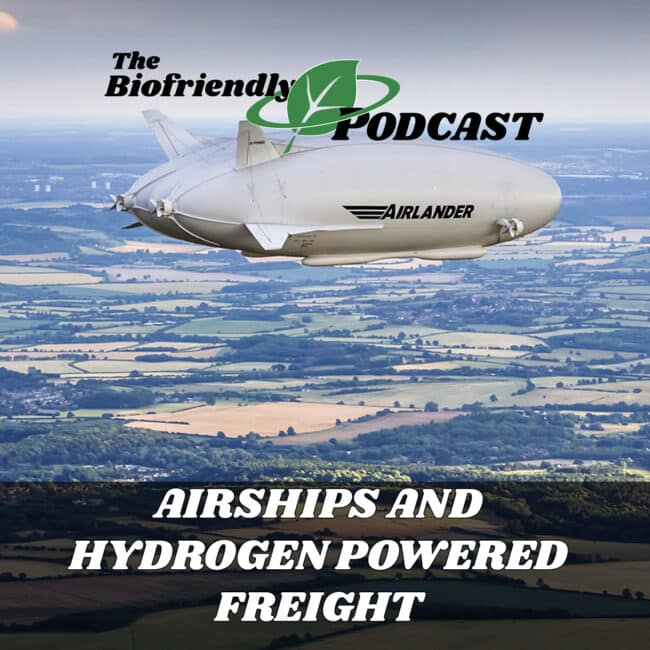 Airships and Hydrogen Powered Freight - The Biofriendly Podcast